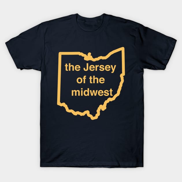 Ohio is the New Jersey of the Midwest T-Shirt by Dolphin Axe